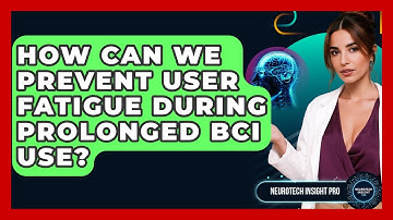 How Can We Prevent User Fatigue During Prolonged BCI Use? - Neurotech Insight Pro