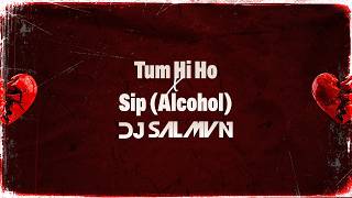 Download lagu Tum Hi Ho X Sip (Alcohol) Mashup | DJ Salmvn | Arijit Singh | Joeboy