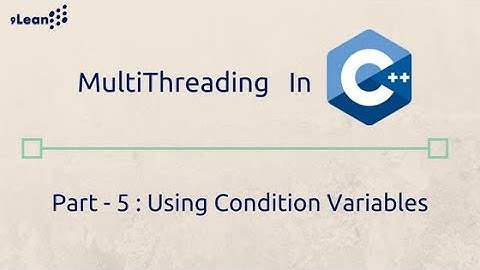 C++ Multithreading : Part 5  -  Using Condition Variables for concurrency - light weight using C++11