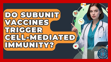 Do Subunit Vaccines Trigger Cell-mediated Immunity? - All About the Immune System