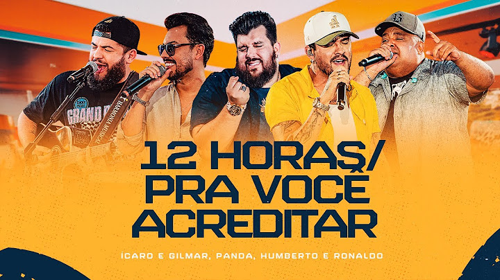 12 Horas /Pra Você Acreditar - Ícaro e Gilmar, Humberto e Ronaldo,Panda [DVD Cê tá doido]
