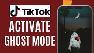 How to Activate the Ghost Mode on Tiktok