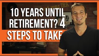 10 years left until retirement 4 step checklist.