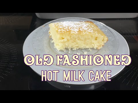Old Fashioned Hot Milk Cake