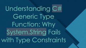 Understanding C#  Generic Type Function: Why System.String Fails with Type Constraints