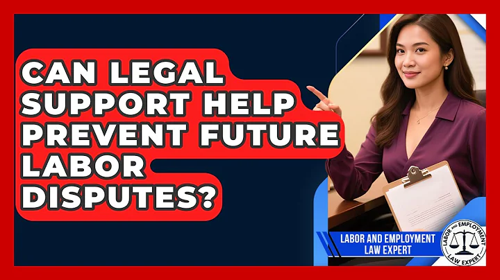 Can Legal Support Help Prevent Future Labor Disputes? | Labor and Employment Law Expert News