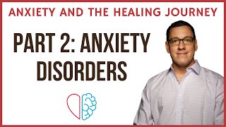 Anxiety and the Healing Journey (Part 2: Anxiety Disorders)