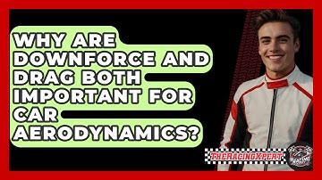 Why Are Downforce And Drag Both Important For Car Aerodynamics? - The Racing Xpert