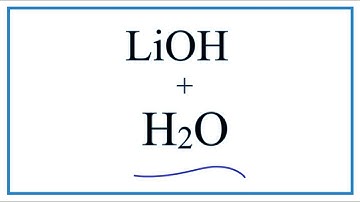 Equation for LiOH + H2O     (Lithium hydroxide + Water)