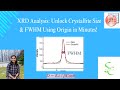 XRD Analysis: Unlock Crystallite Size & FWHM Using Origin in Minutes!