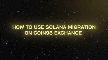 How to use Solana Migration on Coin98 Exchange