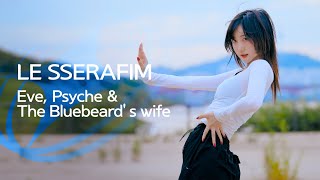 LE SSERAFIM - Eve, Psyche & The Bluebeard’s wife (이브, 프시케 그리고 푸른 수염의 아내)  l