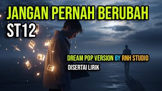 Download Lagu Jangan Pernah Berubah – ST12 | Dream Pop Cover (Syahdu \u0026 Menenangkan) MP3