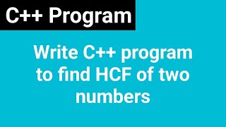 Write C++ program to find the HCF of two numbers 🔑 c++ programming