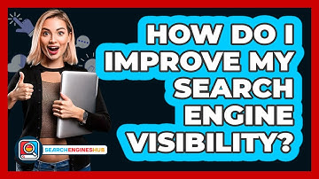 How Do I Improve My Search Engine Visibility? - SearchEnginesHub.com