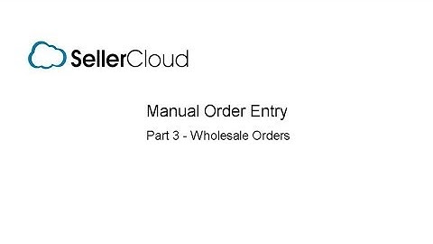 Wholesale Orders - SellerCloud - Order Management - 3.3
