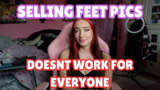 Why selling feet pics doesnt work for everyone Update