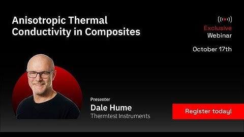 Thermtest Webinar 2023: Episode 9 Explore Anisotropic Thermal Conductivity in Composites