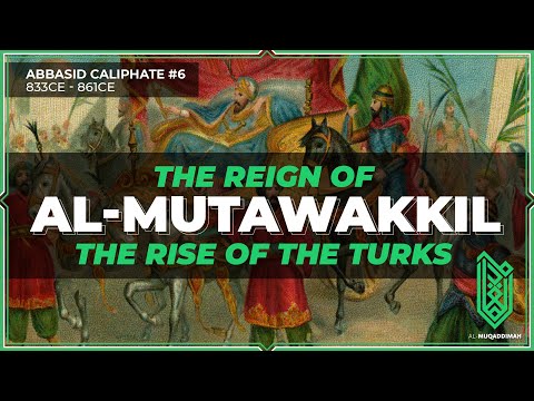 The Reign of al-Mutawakkil & The Rise of the Turk | 833CE - 861CE | Abbasid Caliphate #6