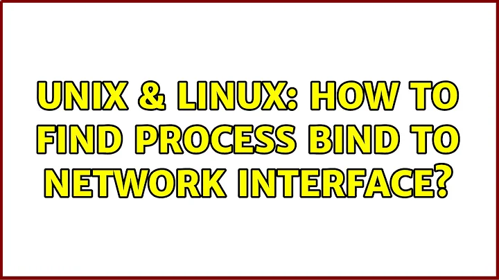 Unix & Linux: How to find process bind to network interface?