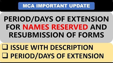 MCA UPDATE | PERIOD/DAYS OF EXTENSION FOR NAMES RESERVED AND RESUBMISSION OF FORMS