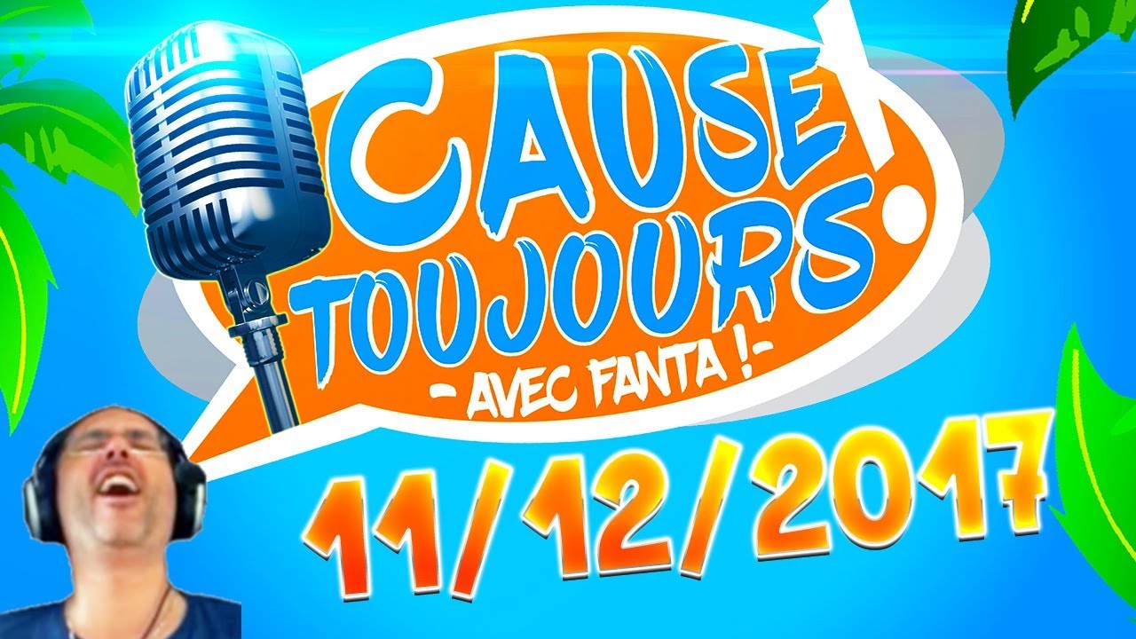 Cause Toujours ! 11/12/2017 - La Matinale en libre Antenne avec TheFantasio974 libre antenne radio actu