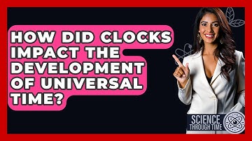 How Did Clocks Impact The Development Of Universal Time? - Science Through Time