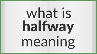Halfway | meaning of Halfway
