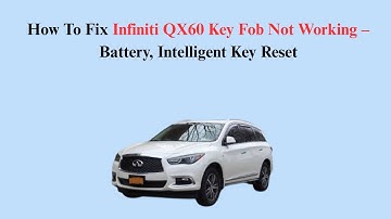 How To Fix Infiniti QX60 Key Fob Not Working – Battery, Intelligent Key Reset