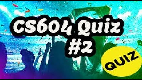 cs604 quiz #1