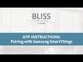 BLISS App Instructions: Pairing with Samsung SmartThings