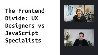 The Frontend Divide: UX Designers vs JavaScript Specialists