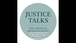 Ep. 16 Justice Talks- What Trauma Looks Like in Everyday Life