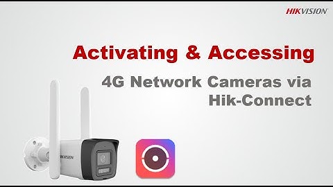 Activating and Accessing 4G Network Cameras via Hik-Connect