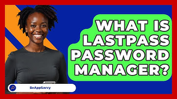What Is LastPass Password Manager? - Be App Savvy