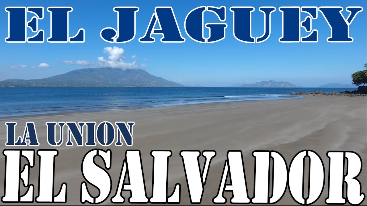 PLAYA EL JAGUEY, LA UNION, EL SALVADOR YouTube