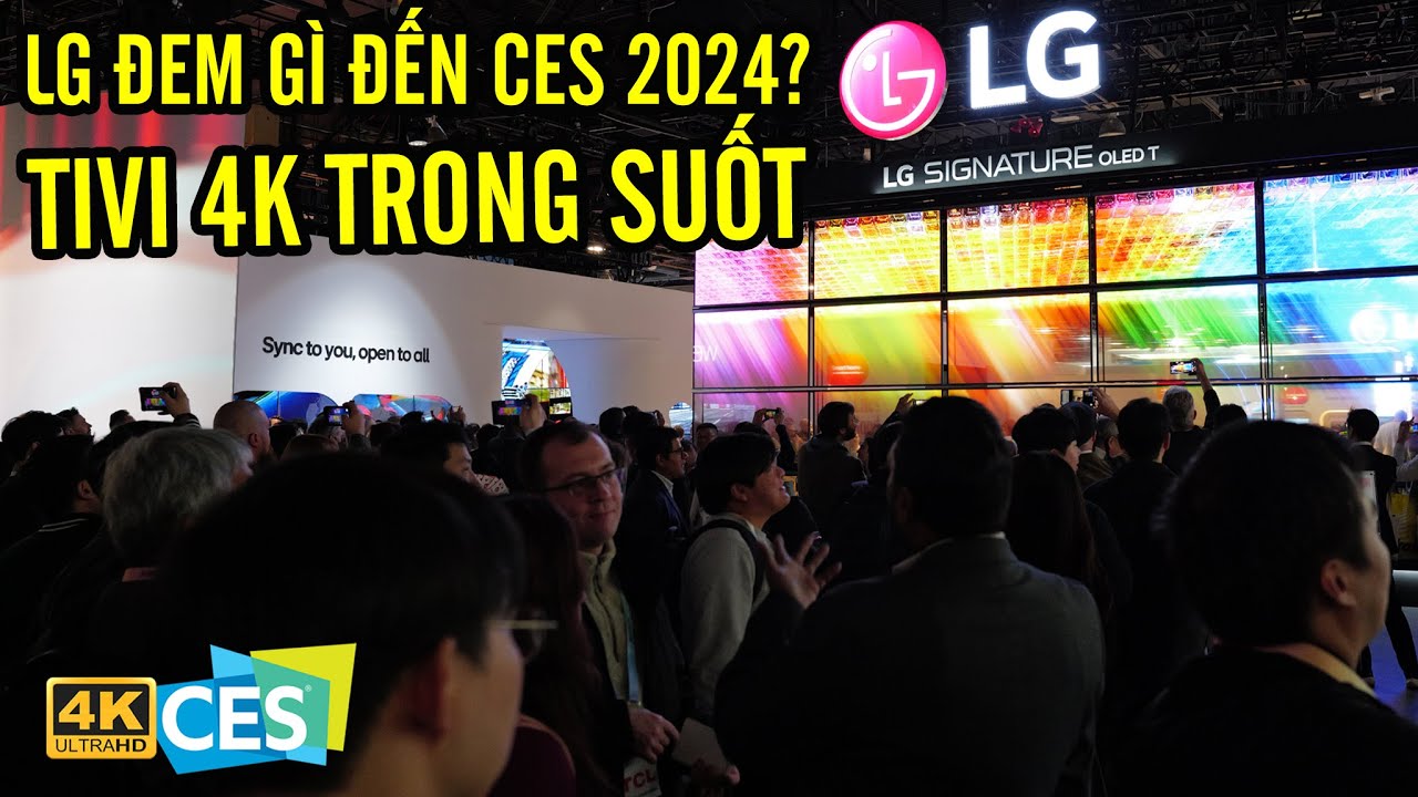 LG TẠI CES 2024: TIVI 4K TRONG ĐẦU TIÊN TRÊN THẾ GIỚI & NHIỀU SẢN PHẨM ...