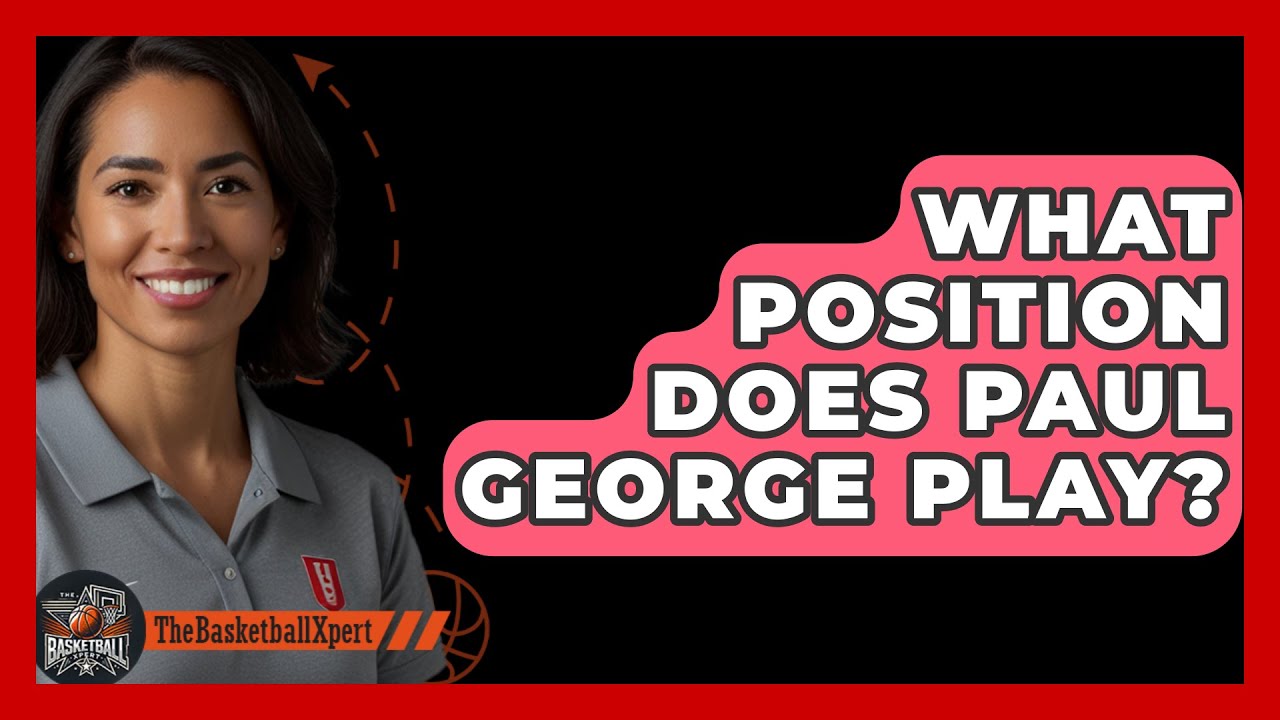 What Position Does Paul George Play? - The Basketball Xpert