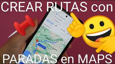 🌍📌🤔 Cómo CREAR una RUTA en GOOGLE MAPS con VARIAS PARADAS o DESTINOS en ANDROID e iOS