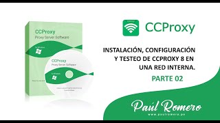 Parte 02 - Instalación, configuración y testo de CCProxy 8 en una red interna | Ing. Paúl Romero