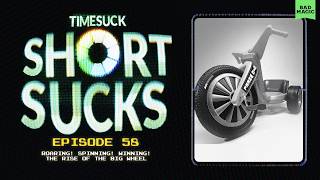 Short Suck 58: Roaring! Spinning! Winning! The Rise of the Big Wheel