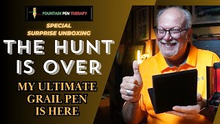 THE HUNT IS OVER - MY ULTIMATE GRAIL PEN IS HERE