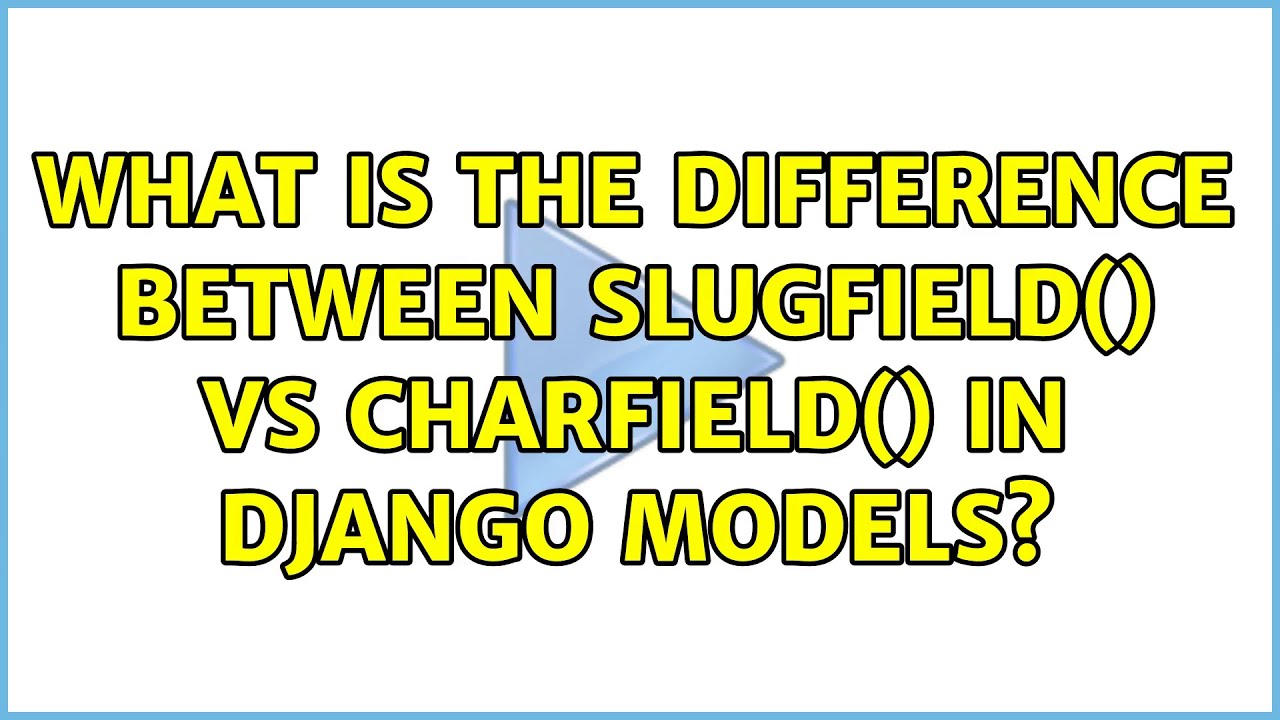 what-is-the-difference-between-slugfield-vs-charfield-in-django