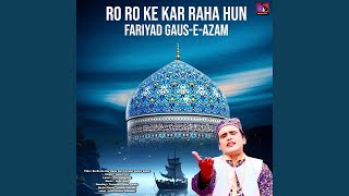 Ro Ro Ke Kar Raha Hun Fariyad Gause Azam