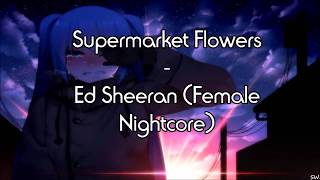 Supermarket Flowers - Ed Sheeran (Nightcore, Female Version)