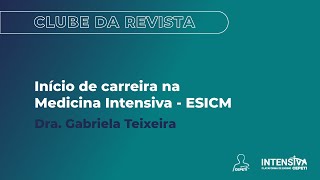 Início de carreira na Medicina Intensiva - ESICM | Clube da Revista - Dra Gabriela Teixeira