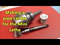 Making a Pipe Centre for the Mini Lathe