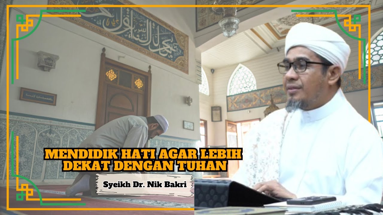 Ustaz Dr. Nik Bakri Nik Mat ᴴᴰl Mendidik Hati Agar Lebih Dekat Dengan Tuhan