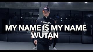 MY NAME IS MY NAME - WUTAN / BIGONE CHOREOGRAPHY