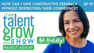 117: [Ask Halelly] “How can I give constructive feedback without destroying their confidence?"